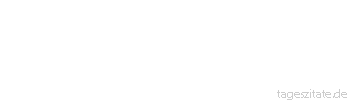 Zitat von Autor b.z.w. Quelle Dr.phil. Manfred Hinrich Zeit ist immer, nur nicht die 
rechte. - Tageszitate