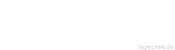 Zitat von Autor b.z.w. Quelle Aurelius Augustinus Liebe und tue was du willst.
 - Tageszitate