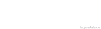 Zitat von Autor b.z.w. Quelle Dr.phil. Manfred Hinrich Der andere Willensmensch
hart im Nichtwollen - Tageszitate