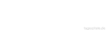 Zitat von Autor b.z.w. Quelle Friedrich von Schiller Des Menschen Wille, ist sein
Glück. - Tageszitate