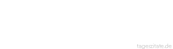 Zitat von Autor b.z.w. Quelle Mel Gibson Ein Schwarzer und ein Spinner
sind immer die Gewinner. - Tageszitate