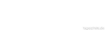 Zitat von Autor b.z.w. Quelle Franz Beckenbauer Erfolgt ist ein scheues Reh. Der
Wind muss stimmen, die Witterung,
die Sterne und der Mond. - Tageszitate
