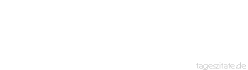 Zitat von Autor b.z.w. Quelle Oliver Kahn Das einzige Tier bei uns zu
Hause bin ich. - Tageszitate