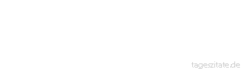 Zitat von Autor b.z.w. Quelle Helmut Kohl Die Mehrheit der deutschen 
Frauen ist weiblich. - Tageszitate