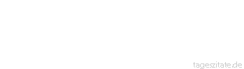 Zitat von Autor b.z.w. Quelle Johannes B. Kerner Ich schlage vor, sie halten sich
jetzt die Augen zu. Ich sage n&auml;mlich
jetzt die Bundesliga-Ergebnisse. - Tageszitate