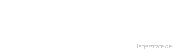 Zitat von Autor b.z.w. Quelle Konfuzius Liebe kennt keine Belohnung.
Liebe ist stets um der Liebe
willen da. - Tageszitate