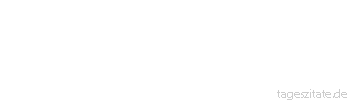Zitat von Autor b.z.w. Quelle Konfuzius Der Greis wird wieder
Kind, aber ein Kind für
jene Welt - Tageszitate