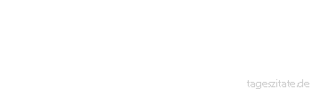 Zitat von Autor b.z.w. Quelle Ernst Ferstl Die mit Abstand
beste Nerven Heil Anstalt
ist die Natur - Tageszitate