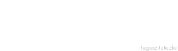 Zitat von Autor b.z.w. Quelle Johann Wolfgang von Goethe Unvorbereitetes Wegweilen bringt unglückliche Wiederkehr. - Tageszitate