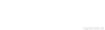 Zitat von Autor b.z.w. Quelle Johann Wolfgang von Goethe In jeder großen Trennung liegt ein Keim von Wahnsinn; man muß sich hüten, ihn nachdenklich auszubrüten und zu pflegen - Tageszitate