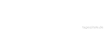Zitat von Autor b.z.w. Quelle Pflaum, Joachim Lieber ganz allein - als in schlechter Gesellschaft - Tageszitate