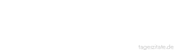 Zitat von Autor b.z.w. Quelle rene herboth Wenig ist besser als zuviel. - Tageszitate