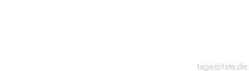 Zitat von Autor b.z.w. Quelle Richard Ginnow Es gibt nicht Neues, immer bloß zeitgemäß Ausgedrücktes. - Tageszitate