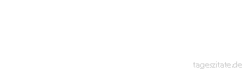 Zitat von Autor b.z.w. Quelle Unbekannter Autor Solange in der Kirche gesungen wird, ist sie noch nicht aus. - Tageszitate