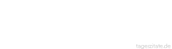 Zitat von Autor b.z.w. Quelle Marc Aurel Betrachte einmal die Dinge von einer anderen Seite, als du sie bisher sahst, denn das heißt ein neues Leben beginnen. - Tageszitate