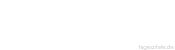 Zitat von Autor b.z.w. Quelle Marc Aurel Das Leben eines Menschen ist das, was seine Gedanken daraus machen.
 - Tageszitate