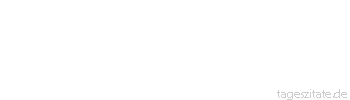 Zitat von Autor b.z.w. Quelle Arabisches Sprichwort Gibst du mir heute Wolle, so bekommst du morgen ein Lamm.
 - Tageszitate