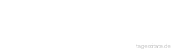 Zitat von Autor b.z.w. Quelle Arabisches Sprichwort Wenn der Krämer nichts zu tun hat, verändert er die Gewichte.
 - Tageszitate