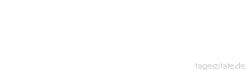 Zitat von Autor b.z.w. Quelle Arabisches Sprichwort Bin ich denn verrückt, dass ich meinen Arbeitstag für eine Mahlzeit verkaufe?
 - Tageszitate