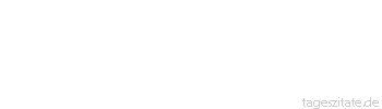 Zitat von Autor b.z.w. Quelle Arabisches Sprichwort Wenn Gehen nichts nützt, kann Sitzenbleiben nicht schaden.
 - Tageszitate