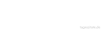 Zitat von Autor b.z.w. Quelle Arabisches Sprichwort Was mir geh&ouml;rt, geh&ouml;rt mir; das deinige teilen wir uns« — willst du etwa danach verfahren?
 - Tageszitate