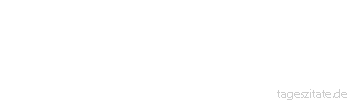 Zitat von Autor b.z.w. Quelle Arabisches Sprichwort Er ist wie ein Kamel, es frisst von dem einen Dornstrauch, w&auml;hrend seine Augen auf einen zweiten gerichtet sind.
 - Tageszitate