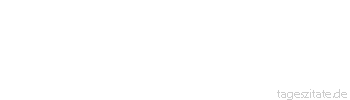 Zitat von Autor b.z.w. Quelle Jean de la Bruyere Anfang und Ende einer Liebe kündigen sich dadurch an, daß man sich scheut, mit dem anderen allein zu sein.
 - Tageszitate