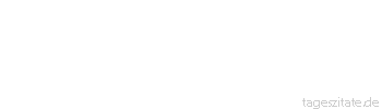 Zitat von Autor b.z.w. Quelle Arabisches Sprichwort Kein Wort kommt unter einem Stein hervor. Die Welt ist nichts als ein Schaukelspiel; wo man kommt und geht, auf- und niedersteigt.
 - Tageszitate
