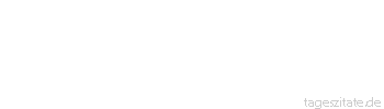Zitat von Autor b.z.w. Quelle Arabisches Sprichwort Ein Blinder sagte zu einem Blinden: Ein schwarzer Tag, an dem wir zusammengetroffen sind.
 - Tageszitate