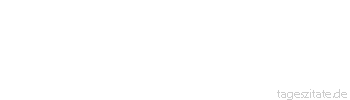 Zitat von Autor b.z.w. Quelle Arabisches Sprichwort In einen Brunnen, aus dem du getrunken hast, spucke nicht!
 - Tageszitate