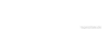 Zitat von Autor b.z.w. Quelle Arabisches Sprichwort Hab keinen Wortwechsel mit einem, der dir um ein Mittagessen voraus ist.
 - Tageszitate