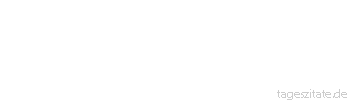 Zitat von Autor b.z.w. Quelle Jean de la Bruyere Für zwei einander ganz entgegengesetze Dinge sind wir gleich sehr eingenommen:
für die Gewohnheit und das Neue.
 - Tageszitate