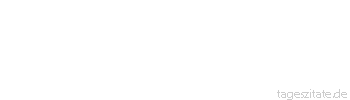 Zitat von Autor b.z.w. Quelle Arabisches Sprichwort Nur das Kamel kann Last auf zwei Seiten tragen. Lehre nicht den Traurigen weinen.
 - Tageszitate