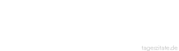 Zitat von Autor b.z.w. Quelle Arabisches Sprichwort Wen Vater und Mutter sacht erzogen haben, den werden Tage und N&auml;chte erziehen.
 - Tageszitate