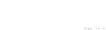Zitat von Autor b.z.w. Quelle Arabisches Sprichwort Die junge Heuschrecke ist wie ihr Vater, ob sie geht oder kriecht.
 - Tageszitate
