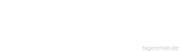 Zitat von Autor b.z.w. Quelle Arabisches Sprichwort Taugt denn das Paradies nur für die Familie des Imam?
 - Tageszitate