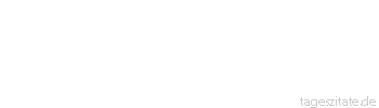 Zitat von Autor b.z.w. Quelle Arabisches Sprichwort Ein Fisch frisst den anderen, und der Fischer isst sie alle zusammen.
 - Tageszitate