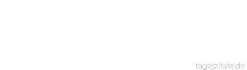 Zitat von Autor b.z.w. Quelle Arabisches Sprichwort In jedem Dickicht sitzt gewiss ein Schakal.
 - Tageszitate