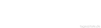 Zitat von Autor b.z.w. Quelle Arabisches Sprichwort Wenn dein Haus aus Glas ist, so wirf deinen Nachbarn nicht mit Steinen.
 - Tageszitate