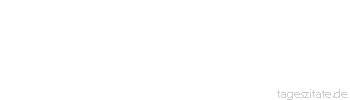 Zitat von Autor b.z.w. Quelle Stanislaw Brzozowski Jede Zufluchtsstätte der Vergangenheit ist ein Gefängnis.
 - Tageszitate