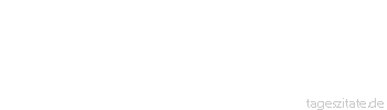 Zitat von Autor b.z.w. Quelle Arabisches Sprichwort Man brachte den Wolf in die Leseschule und las ihm vor: A B C. Er aber sagte: Lamm, Ziege, B&ouml;ck.
 - Tageszitate