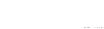 Zitat von Autor b.z.w. Quelle Stanislaw Brzozowski Siegen werden die, welche den Mut haben, sich und für sich das meiste abzuverlangen. - Tageszitate