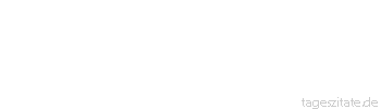 Zitat von Autor b.z.w. Quelle Arabisches Sprichwort Ein Hund starb, und wir waren sein Bellen los. 
 - Tageszitate