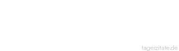 Zitat von Autor b.z.w. Quelle Arabisches Sprichwort In dem Monat, in dem du keine Einnahmen hast, z&auml;hle nicht die Tage.
 - Tageszitate