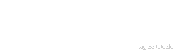 Zitat von Autor b.z.w. Quelle Arabisches Sprichwort Die Zunge hat keinen Knochen, aber sie zerbricht Knochen.
 - Tageszitate