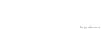 Zitat von Autor b.z.w. Quelle Arabisches Sprichwort Wer dem Gerede nachgeht, wird m&uuml;de.
 - Tageszitate