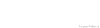 Zitat von Autor b.z.w. Quelle Arabisches Sprichwort Der Stein ist vom Boden, das Blut aber von deinem Kopf?
 - Tageszitate