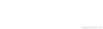 Zitat von Autor b.z.w. Quelle Arabisches Sprichwort Ein lebender Hund ist besser als ein toter L&ouml;we.
 - Tageszitate