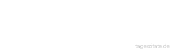 Zitat von Autor b.z.w. Quelle Arabisches Sprichwort Wer mit seinem Unglück nicht zufrieden ist, den überkommt ein noch Schlimmeres.
 - Tageszitate