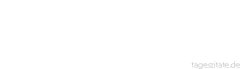 Zitat von Autor b.z.w. Quelle Konfuzius Das Recht erkennen und nicht tun: Das ist Mangel an Mut
 - Tageszitate